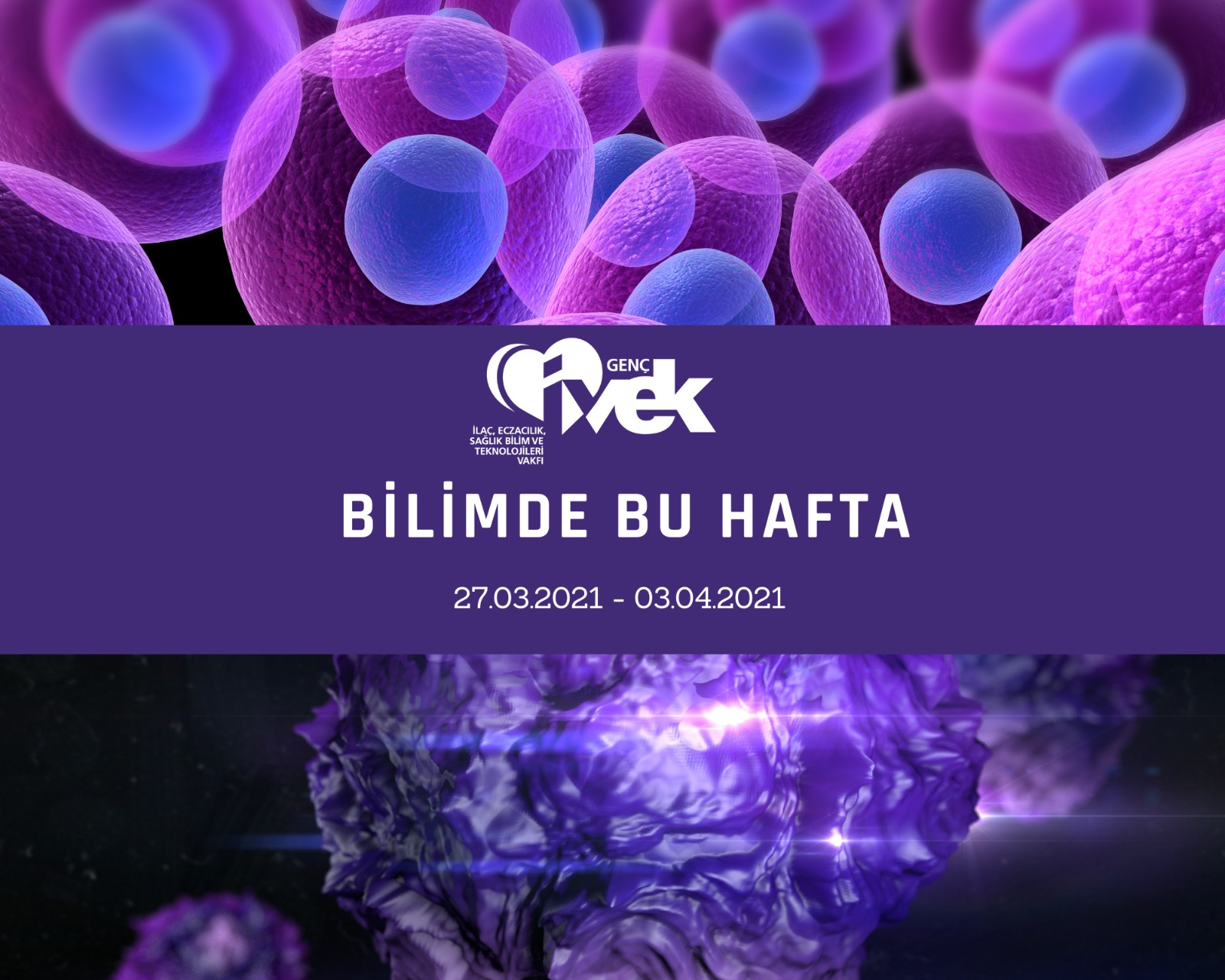  GENÇ İVEK- BİLİMDE BU HAFTA 27.03.2021-03.04.2021 