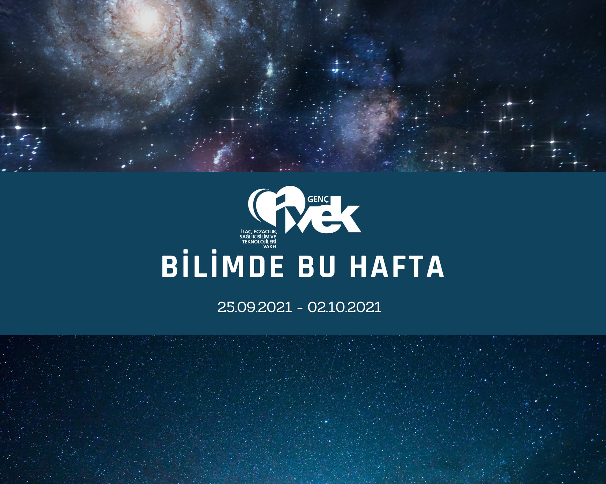  GENÇ İVEK- BİLİMDE BU HAFTA 25.09.2021-02.10.2021 