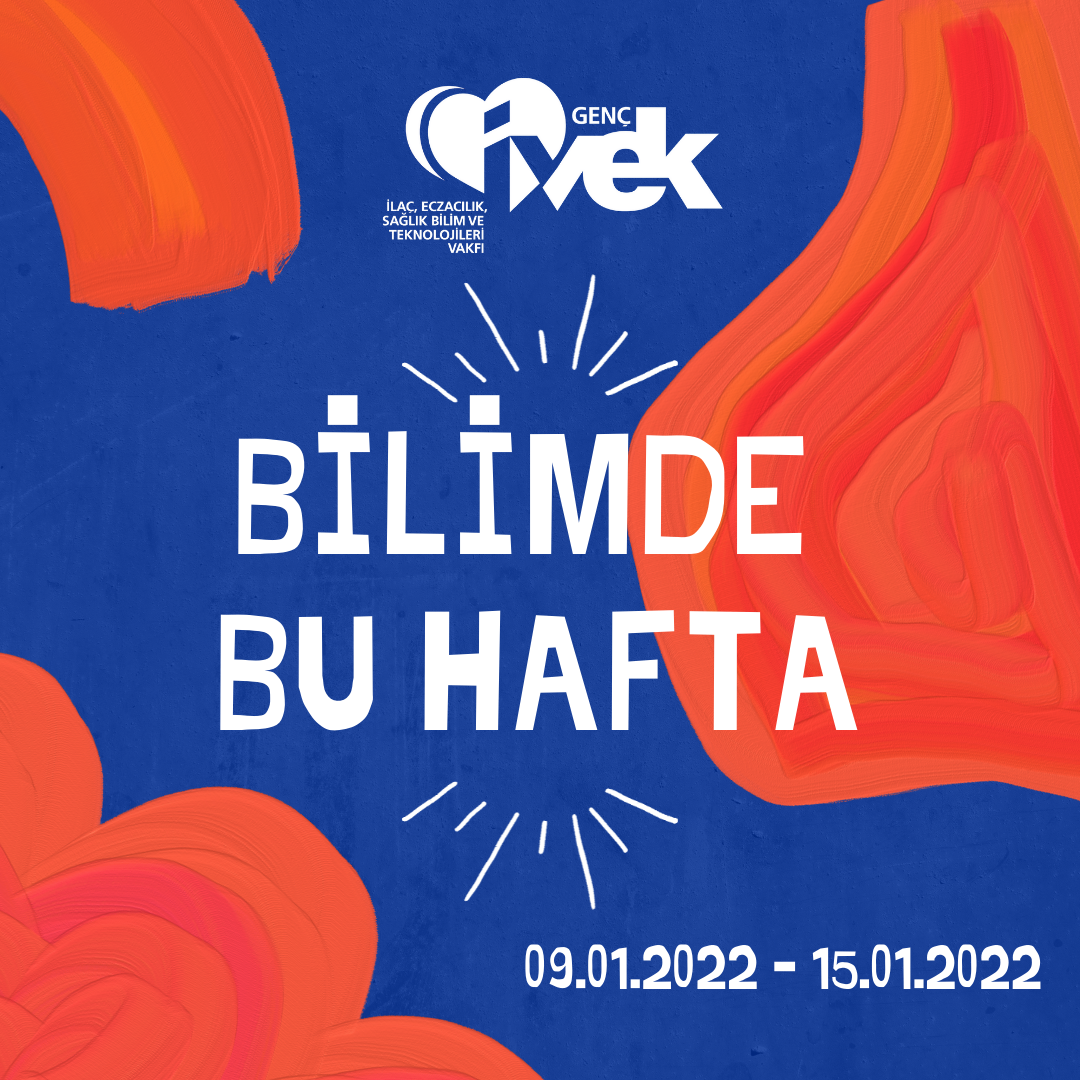  GENÇ İVEK- BİLİMDE BU HAFTA  09.01.2022-15.01.2022 