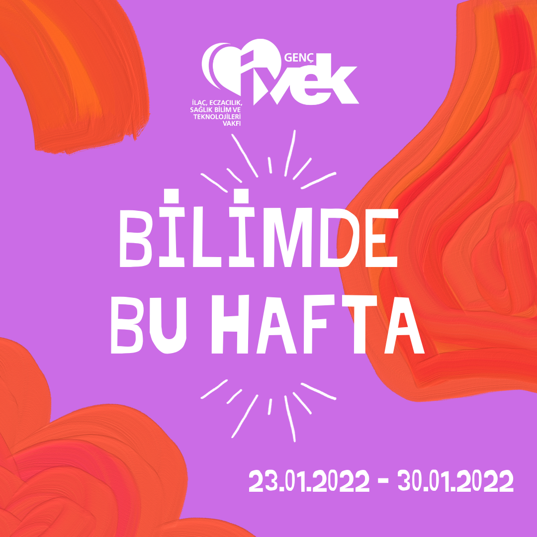  GENÇ İVEK- BİLİMDE BU HAFTA  23.01.2022-30.01.2022 