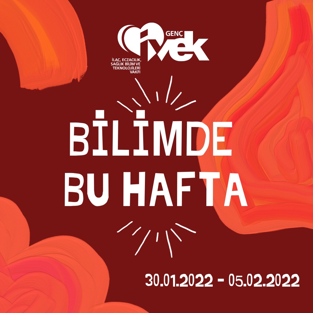  GENÇ İVEK- BİLİMDE BU HAFTA  30.01.2022-05.02.2022 