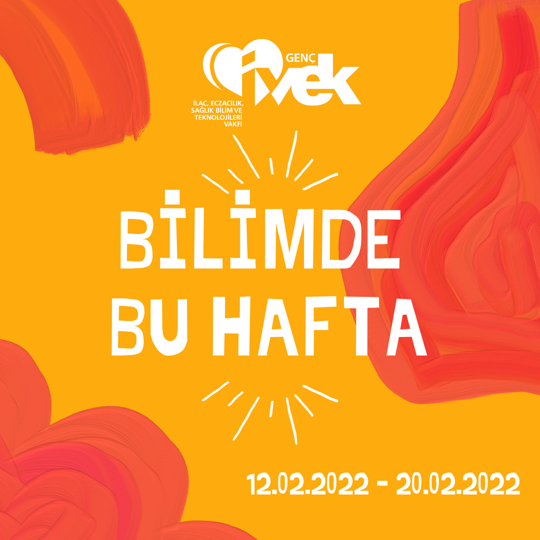  GENÇ İVEK- BİLİMDE BU HAFTA  12.02.2022-20.02.2022 