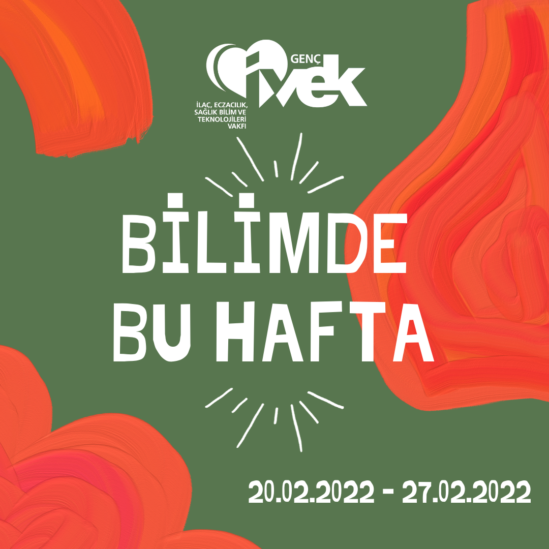  GENÇ İVEK- BİLİMDE BU HAFTA  20.02.2022-27.02.2022 