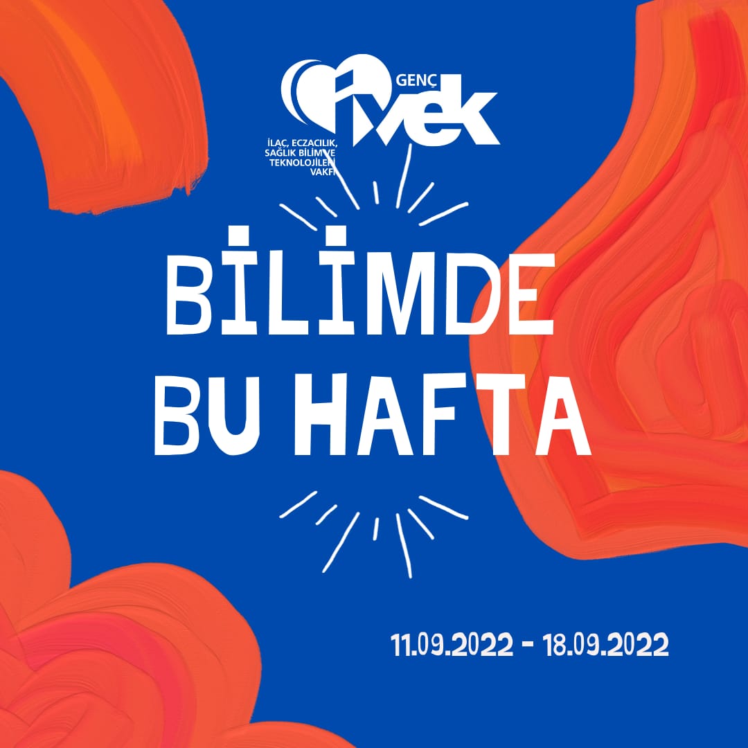  GENÇ İVEK- BİLİMDE BU HAFTA 11.09.2022 – 18.09.2022 