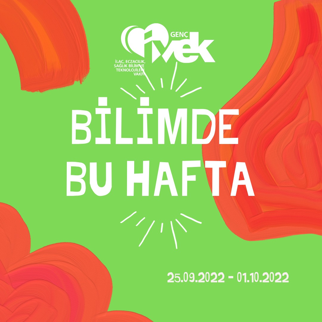  GENÇ İVEK- BİLİMDE BU HAFTA 25.09.2022 – 01.10.2022 