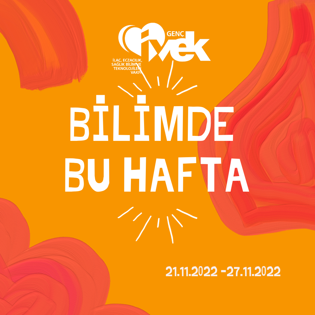  GENÇ İVEK- BİLİMDE BU HAFTA 21.11.2022 - 27.11.2022 