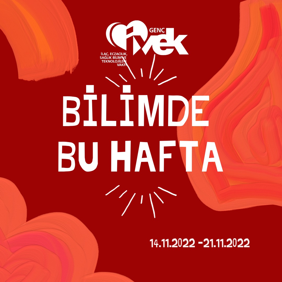  GENÇ İVEK- BİLİMDE BU HAFTA 14.11.2022-21.11.2022 