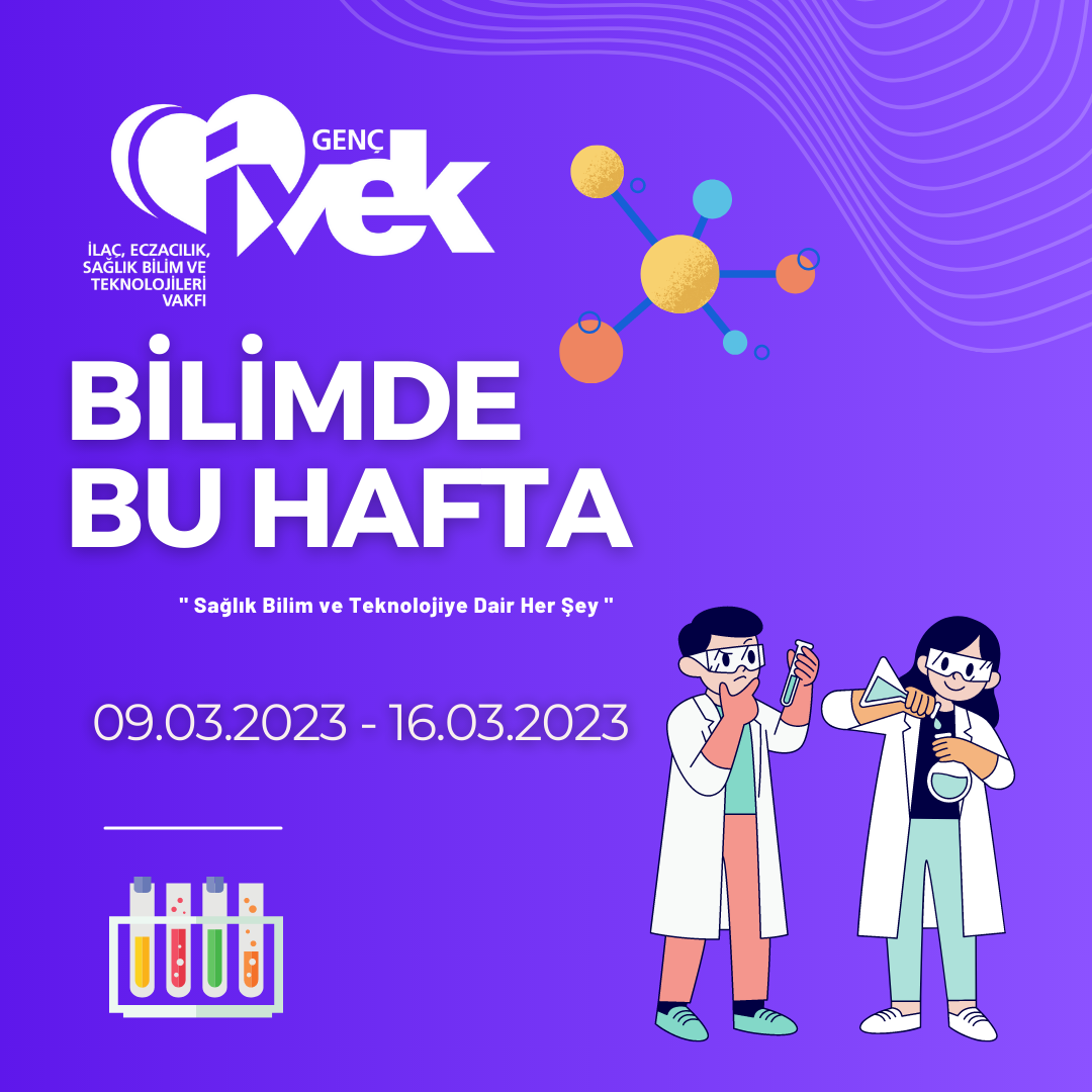  GENÇ İVEK- BİLİMDE BU HAFTA 09.03.2023 – 16.03.2023 